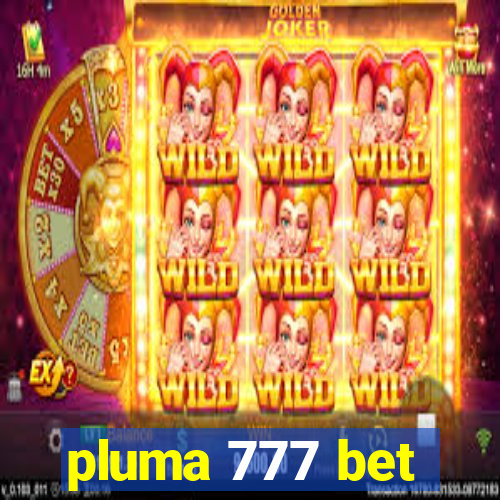 pluma 777 bet